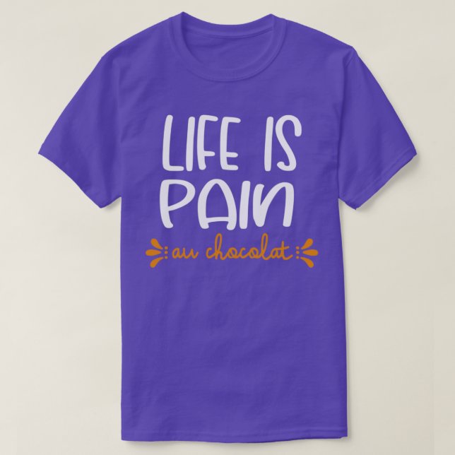 Camiseta Life Is Pain Au Chocolat (Diseño del anverso)