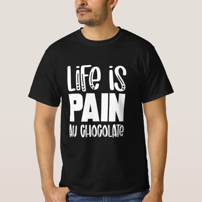 Camiseta Life is Pain au Chocolat Funny French t-shirt (Anverso)
