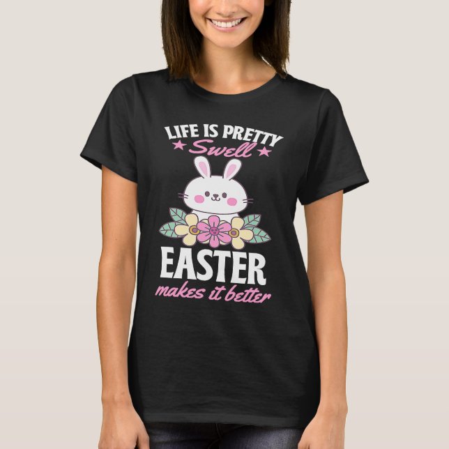 Camiseta Life Is Pretty Swell Easter Makes It Better Bunny  (Anverso)