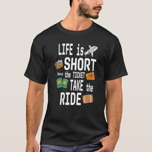 Camiseta LIFE is SHORT buy the TICKET TAKE the RIDE (Anverso)