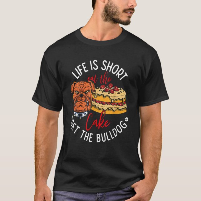 Camiseta Life Is Short Eat the Cake Get Bulldog (Anverso)