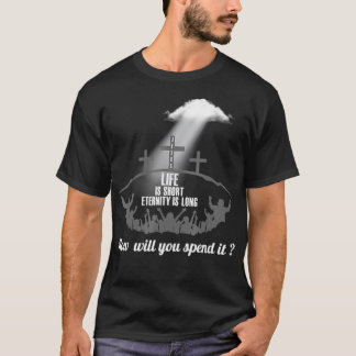 Camiseta Life is Short Eternity Long Where Will You Spend I