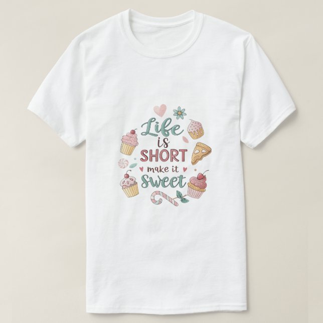 Camiseta Life Is Short Make It Sweet | Cute Dessert Quote T (Diseño del anverso)