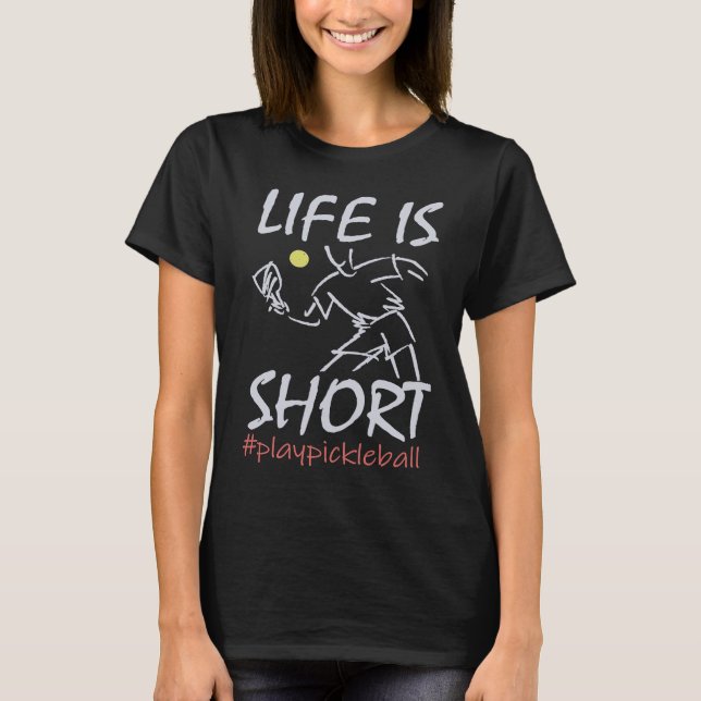 Camiseta Life Is Short  Play Pickleball Paddbleball Sport (Anverso)