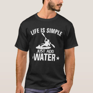 Camiseta Life Is Simple Add Water Kayak Funny Kayaking Cool