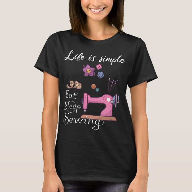 Camiseta Life is simple - eat sleep sewing (Anverso)