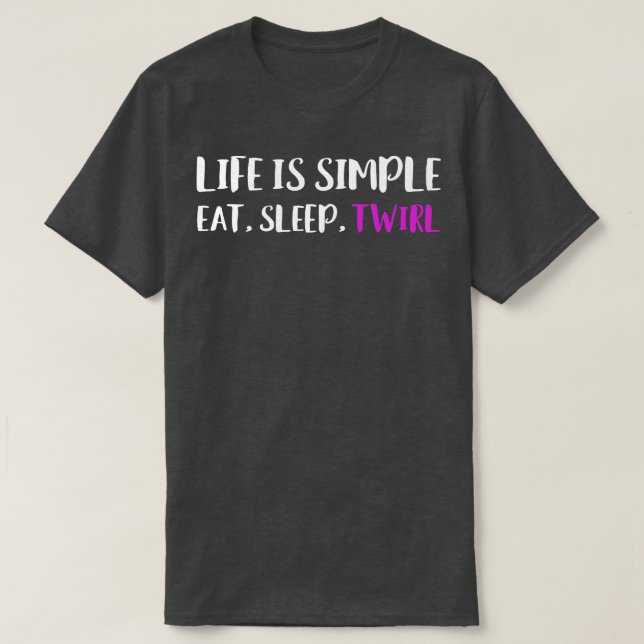 Camiseta Life is Simple Eat Slep Twirl Baton Twirling Major (Diseño del anverso)