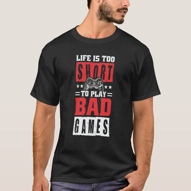 Camiseta Life is too short to Play Bad Games (Anverso)