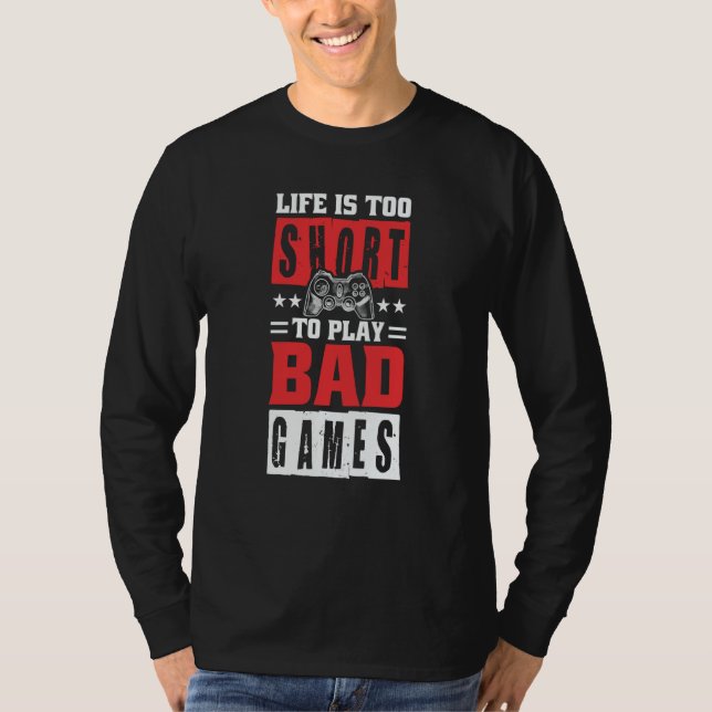 Camiseta Life is too short to Play Bad Games (Anverso)