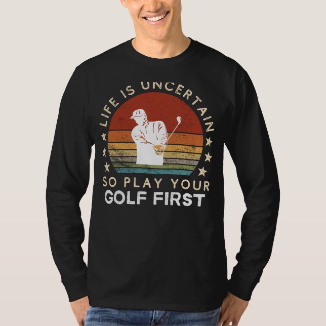 Camiseta Life is Uncertain Play Golf First Funny Tee (Anverso)