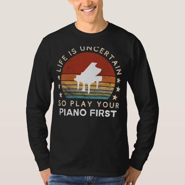 Camiseta Life is Uncertain Play Piano First Funny Tee (Anverso)