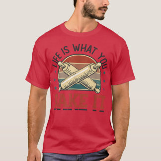 Camiseta Life Is What You Bake It Baking Baker T-Shirt