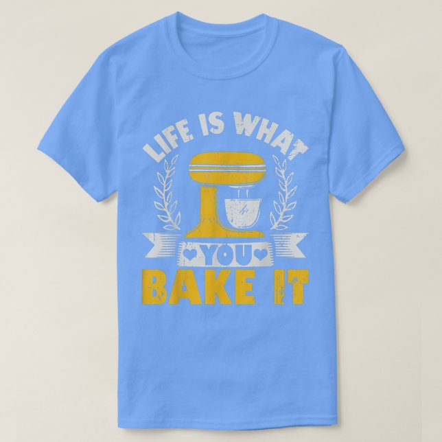 Camiseta Life Is What You Bake It Baking Cake Cupcakes  (Diseño del anverso)