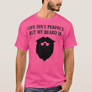 Camiseta Life Isnt Perfect but My Beard Is