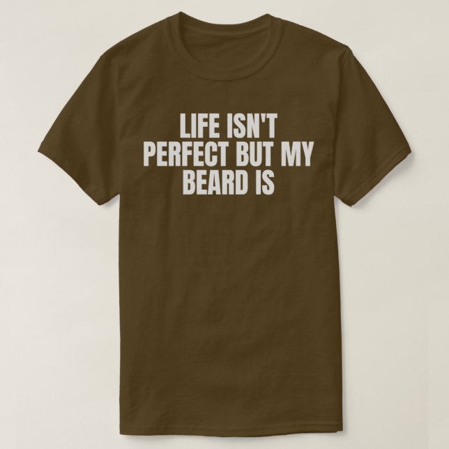 Camiseta Life Isnt Perfect but My Beard Is3 (Diseño del anverso)