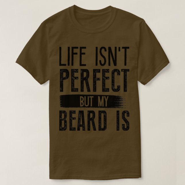Camiseta Life Isnt Perfect But My Beard Is 6 (Diseño del anverso)