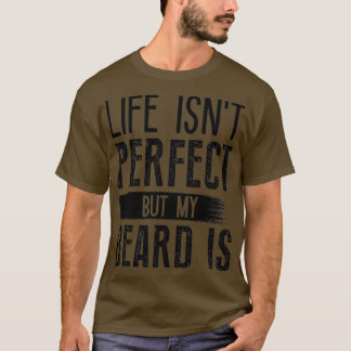 Camiseta Life Isnt Perfect But My Beard Is 6
