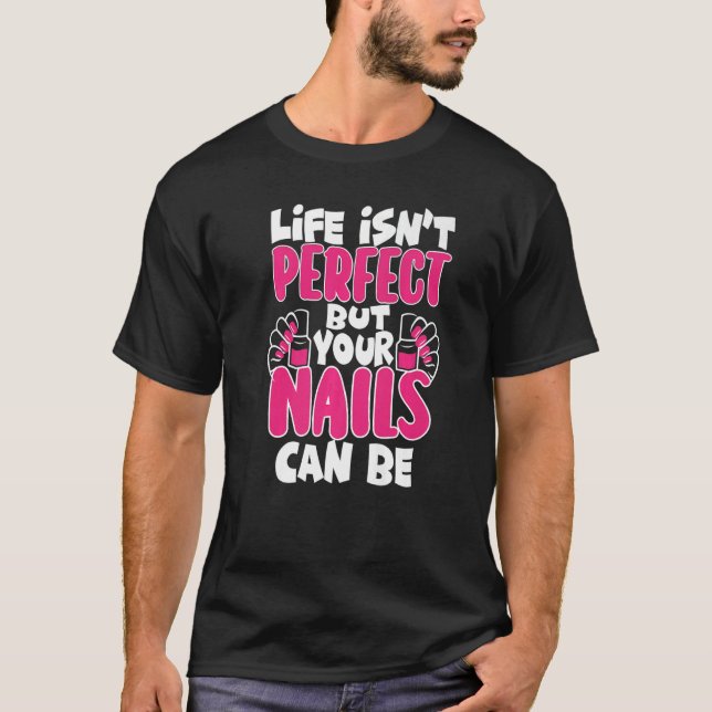 Camiseta Life Isn't Perfect But Your Nails Can Be Nail Tech (Anverso)
