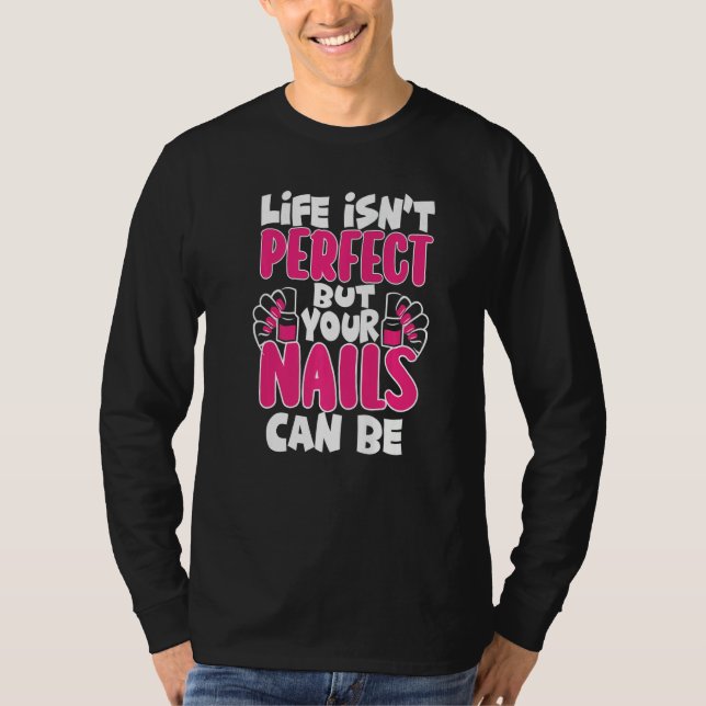 Camiseta Life Isn't Perfect But Your Nails Can Be Nail Tech (Anverso)