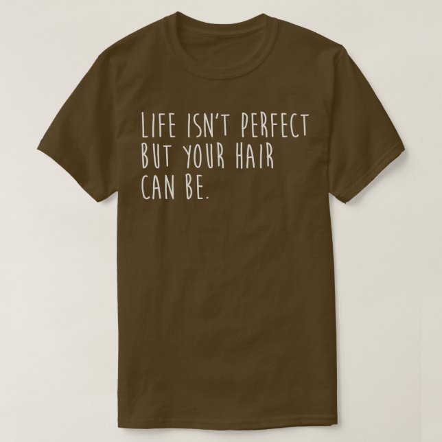 Camiseta Life Isnx27T Perfecto Pero Tu Pelo Puede Ser (Diseño del anverso)
