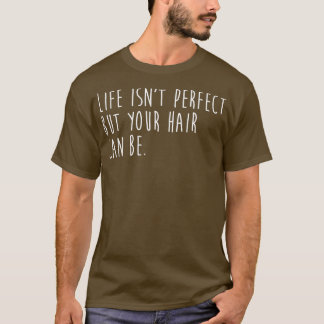 Camiseta Life Isnx27T Perfecto Pero Tu Pelo Puede Ser