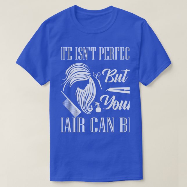 Camiseta Life Isnx27t Perfecto Pero Tu Pelo Puede Ser Barbe (Diseño del anverso)