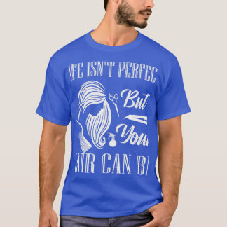Camiseta Life Isnx27t Perfecto Pero Tu Pelo Puede Ser Barbe