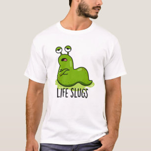 Camiseta Life Slugs Funny Animal Pun
