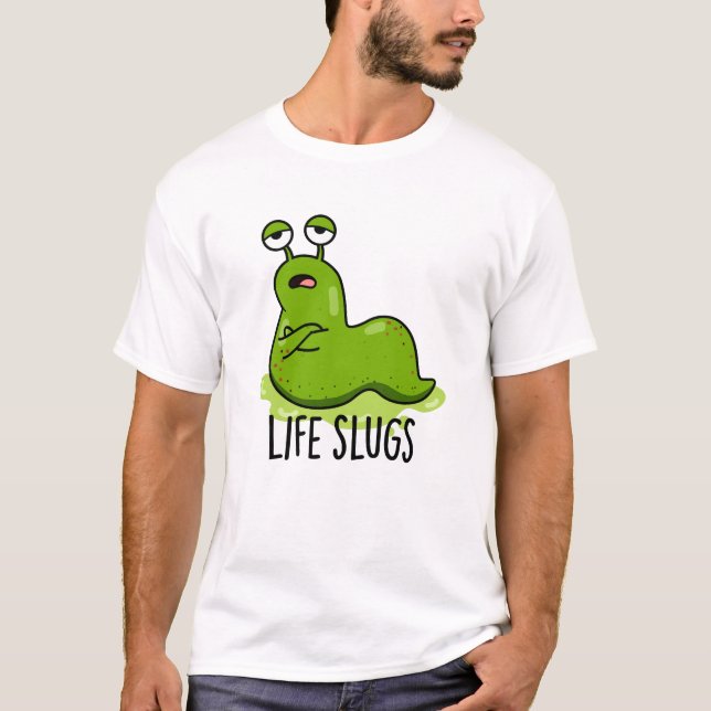 Camiseta Life Slugs Funny Animal Pun (Anverso)