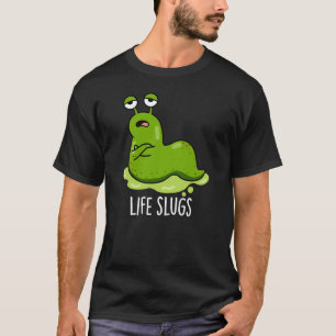 Camiseta Life Slugs Funny Animal Pun Dark BG