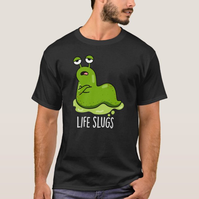 Camiseta Life Slugs Funny Animal Pun Dark BG (Anverso)