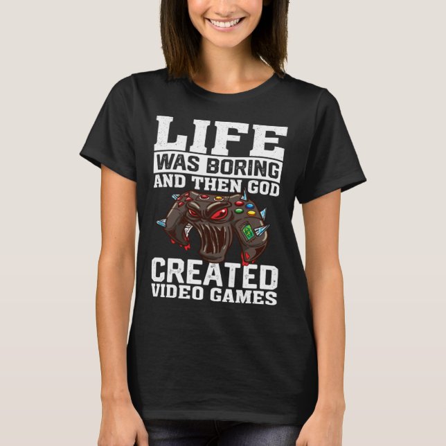 Camiseta Life Was Boring And Then God Created Video Games V (Anverso)