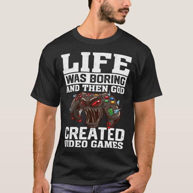 Camiseta Life Was Boring And Then God Created Video Games V (Anverso)