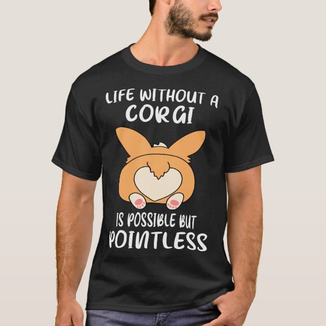 Camiseta Life Without A Corgi Is Possible But Pointless  Go (Anverso)