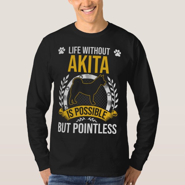 Camiseta Life Without Akita Is Pointless Dog (Anverso)