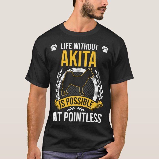 Camiseta Life Without Akita Is Pointless Dog (Anverso)