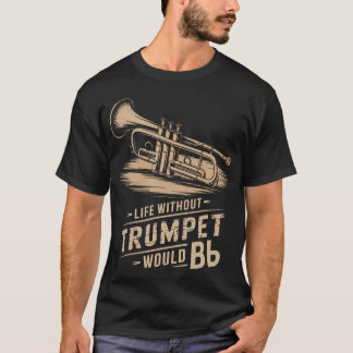Camiseta Life Without Trumpet Would Be Flat Trumpeter Trump