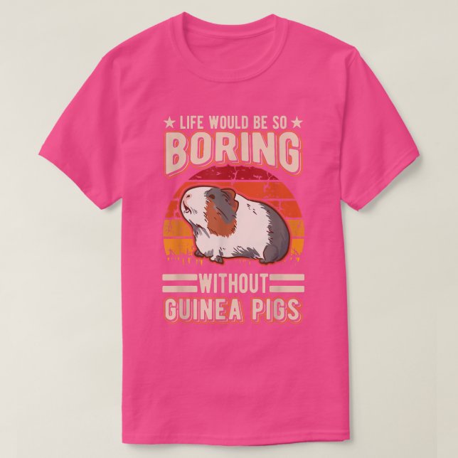 Camiseta Life Would Be So Boring Without Guinea Pigs4002  (Diseño del anverso)