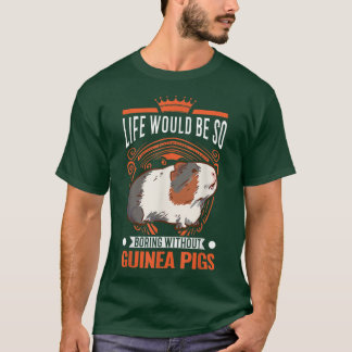 Camiseta Life Would Be So Boring Without Guinea Pigs 3985 