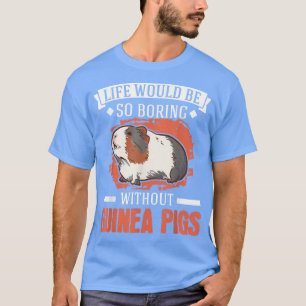 Camiseta Life Would Be So Boring Without Guinea Pigs 3999 