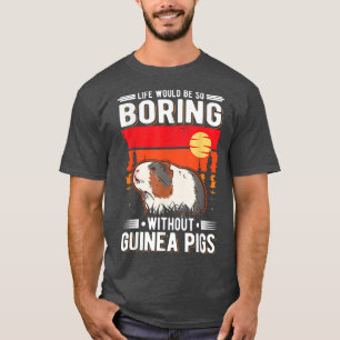 Camiseta Life Would Be So Boring Without Guinea Pigs 4001