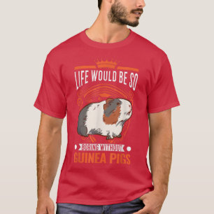 Camiseta Life would be so boring without Guinea Pigs 955