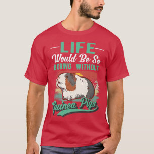 Camiseta Life Would Be So Boring Without Guinea Pigs Premiu