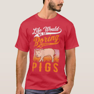 Camiseta Life Would Be So Boring Without Pigs4011 