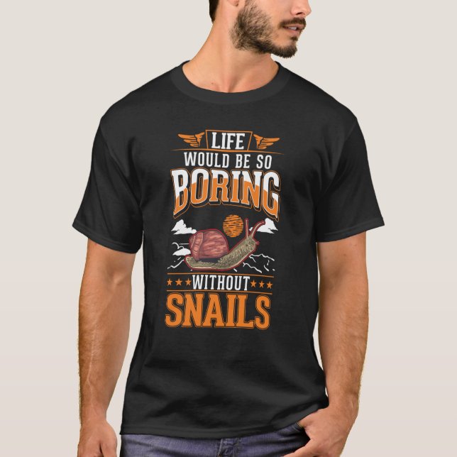 Camiseta Life would be so boring without Snails (Anverso)