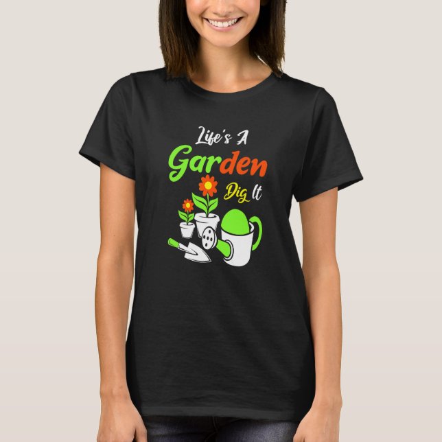 Camiseta Life's A Garden Dig It Amateur Gardener Gardening (Anverso)