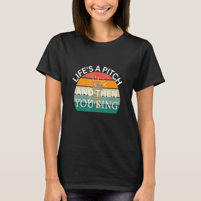 Camiseta Life's a Pitch and then You Sing Barbershop Quarte (Anverso)