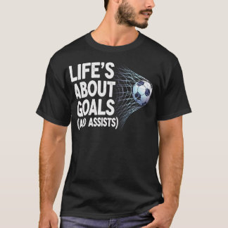 Camiseta Life's About Goals And Assists Funny Soccer