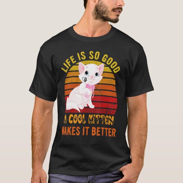 Camiseta Life's So Good A Cool Kitten Makes It Better Best  (Anverso)