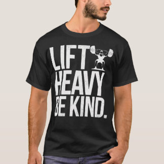 Camiseta Lift Heavy Be Kind - Funny Weightlifting Fitness W